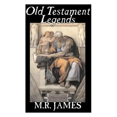 "Old Testament Legends by M. R. James, Fiction, Classics, Horror" - "" ("James M. R.")(Paperback