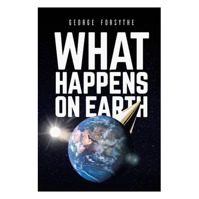 "What Happens on Earth" - "" ("Forsythe George")(Paperback)