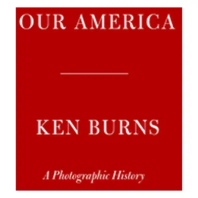 "Our America: A Photographic History" - "" ("Burns Ken")(Pevná vazba)