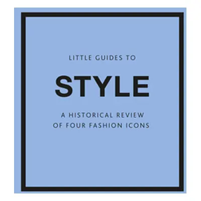 "Little Guides to Style III: A Historical Review of Four Fashion Icons" - "" ("Baxter-Wright Emm