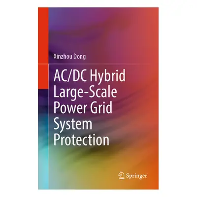 "AC/DC Hybrid Large-Scale Power Grid System Protection" - "" ("Dong Xinzhou")(Pevná vazba)