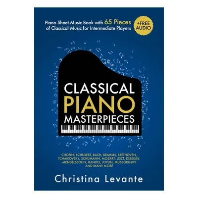 "Classical Piano Masterpieces. Piano Sheet Music Book with 65 Pieces of Classical Music for Inte