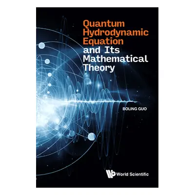 "Quantum Hydrodynamic Equation and Its Mathematical Theory" - "" ("Boling Guo")(Pevná vazba)