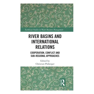 "River Basins and International Relations: Cooperation, Conflict and Sub-Regional Approaches" - 