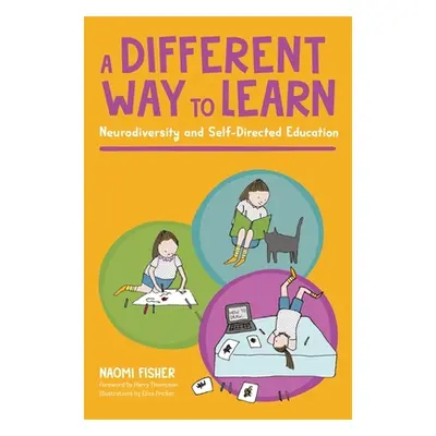 "A Different Way to Learn: Neurodiversity and Self-Directed Education" - "" ("Fisher Naomi")(Pap