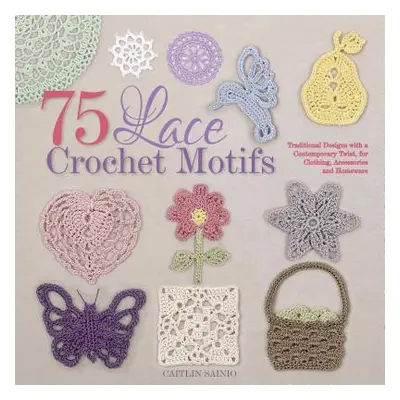 "75 Lace Crochet Motifs" - "" ("Sainio Caitlin")(Paperback)