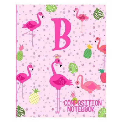 "Composition Notebook B: Pink Flamingo Initial B Composition Wide Ruled Notebook" - "" ("Journal