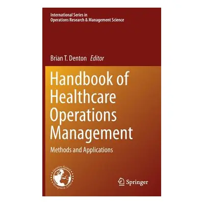 "Handbook of Healthcare Operations Management: Methods and Applications" - "" ("Denton Brian T."