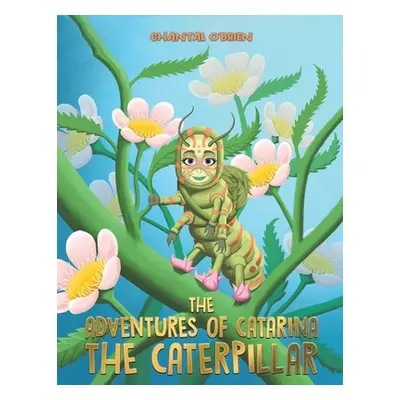 "The Adventures of Catarina: The Caterpillar" - "" ("O'Brien Chantal")(Paperback)