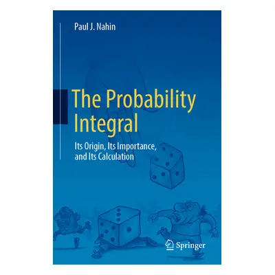 "The Probability Integral: Its Origin, Its Importance, and Its Calculation" - "" ("Nahin Paul J.