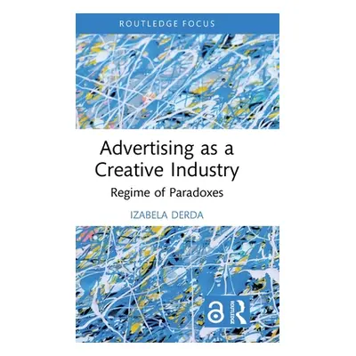 "Advertising as a Creative Industry: Regime of Paradoxes" - "" ("Derda Izabela")(Pevná vazba)