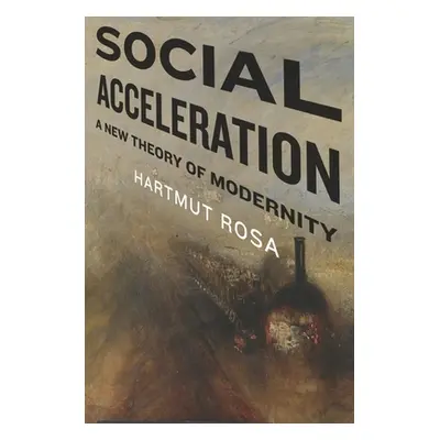 "Social Acceleration: A New Theory of Modernity" - "" ("Rosa Hartmut")(Pevná vazba)