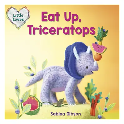 "Eat Up, Triceratops (Little Loves)" - "" ("Gibson Sabina")(Board Books)