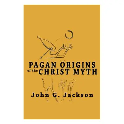 "Pagan Origins of the Christ Myth" - "" ("Jackson John G.")(Paperback)