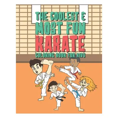 "The Coolest & Most Fun Karate Coloring Book For Kids: 25 Fun Designs For Boys And Girls - Perfe