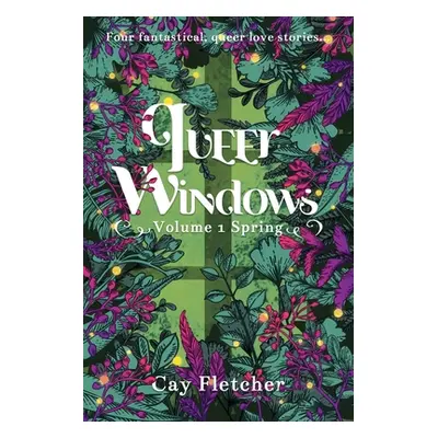 "Queer Windows: Volume 1 Spring" - "" ("Fletcher Cay")(Paperback)