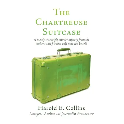 "The Chartreuse Suitcase: A mostly true triple murder mystery from the author's case file that o