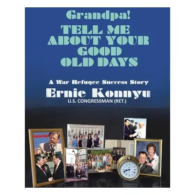 "Grandpa! Tell Me About Your Good Old Days: A War Refugee Success Story" - "" ("Konnyu Ernie")(P