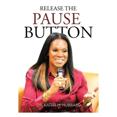 "Release the Pause Button" - "" ("Hubbard Kathy H.")(Paperback)