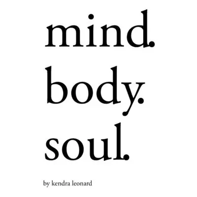 "Mind.Body.Soul." - "" ("Leonard Kendra")(Paperback)