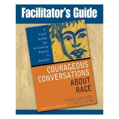 "Facilitator's Guide to Courageous Conversations about Race: A Field Guide for Achieving Equity 