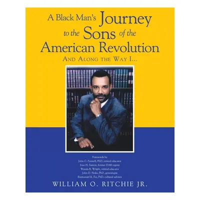 "A Black Man's Journey to the Sons of the American Revolution" - "" ("Ritchie William O. Jr.")(P