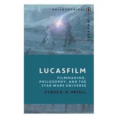 "Lucasfilm: Filmmaking, Philosophy, and the Star Wars Universe" - "" ("Patell Cyrus R. K.")(Pape