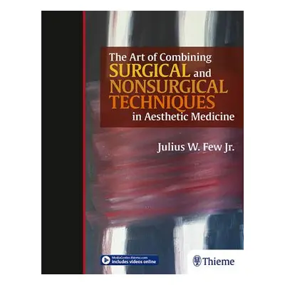 "The Art of Combining Surgical and Nonsurgical Techniques in Aesthetic Medicine" - "" ("Few Jr J