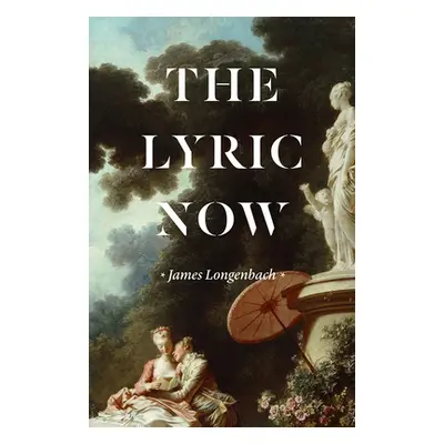 "The Lyric Now" - "" ("Longenbach James")(Paperback)