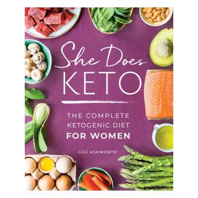 "She Does Keto: The Complete Ketogenic Diet for Women" - "" ("Ashworth Gigi")(Paperback)