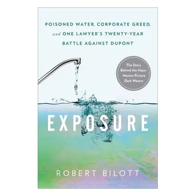 "Exposure: Poisoned Water, Corporate Greed, and One Lawyer's Twenty-Year Battle Against DuPont" 