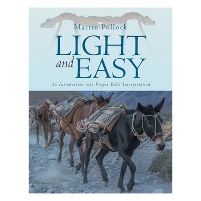 "Light and Easy: An Introduction into Proper Bible Interpretation" - "" ("Pollock Martin")(Paper