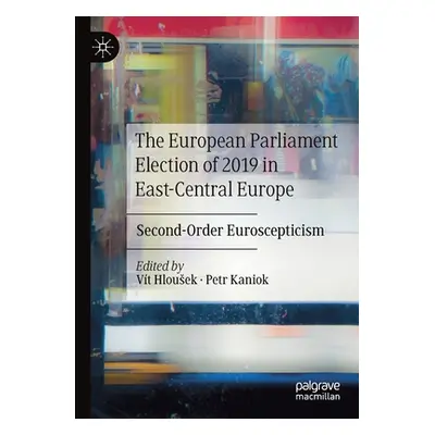 "The European Parliament Election of 2019 in East-Central Europe: Second-Order Euroscepticism" -