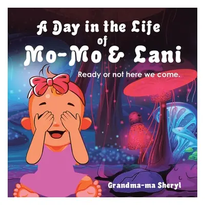 "A Day in the Life of Mo-Mo & Lani: Ready or Not Here We Come." - "" ("Grandma-Ma Sheryl")(Paper