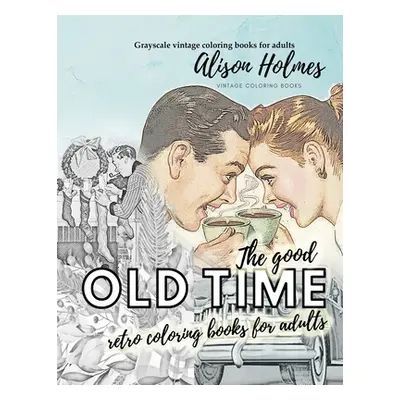 "The good OLD TIME retro coloring books for adults - Grayscale vintage coloring books for adults