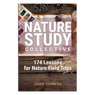 "Nature Study Collective: 174 Lessons for Nature Field Trips" - "" ("Current Jamie")(Paperback)