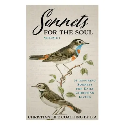 "Sonnets For the Soul: 31 Inspiring Sonnets for Daily Christian Living. Volume I" - "" ("Lta Chr