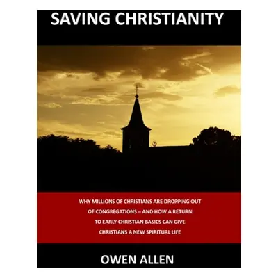 "Saving Christianity: Why Millions of Christians are Dropping Out of Congregations - And How a R