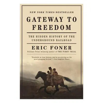 "Gateway to Freedom: The Hidden History of the Underground Railroad" - "" ("Foner Eric")(Paperba