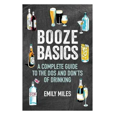 "Booze Basics: A Complete Guide to the DOS and Don'ts of Drinking" - "" ("Miles Emily")(Pevná va