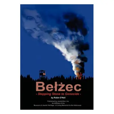 "Belzec: Stepping Stone to Genocide" - "" ("O'Neil Robin")(Pevná vazba)