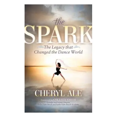 "The Spark: The Legacy That Changed the Dance World" - "" ("Ale Cheryl")(Paperback)