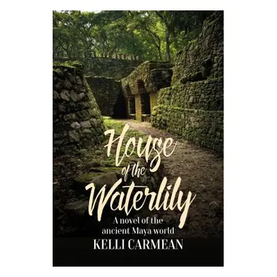 "House of the Waterlily: A Novel of the Ancient Maya World" - "" ("Carmean Kelli")(Paperback)