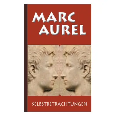 "Marc Aurel: Selbstbetrachtungen" - "" ("Aurel Marc")(Paperback)