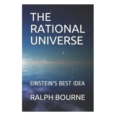 "The Rational Universe: Einstein's Best Idea" - "" ("Bourne Ralph")(Paperback)