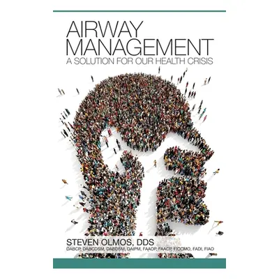 "Airway Management: A Solution for Our Health Crisis" - "" ("Olmos Steven")(Paperback)