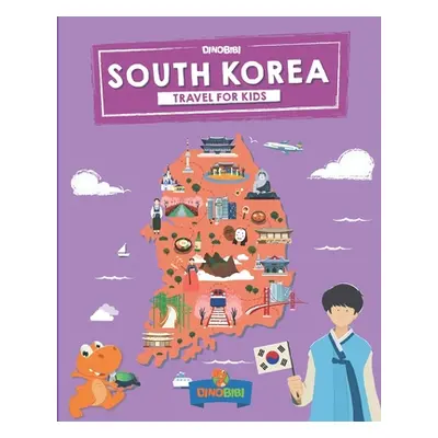 "South Korea: Travel for kids: The fun way to discover South Korea" - "" ("Publishing Dinobibi")