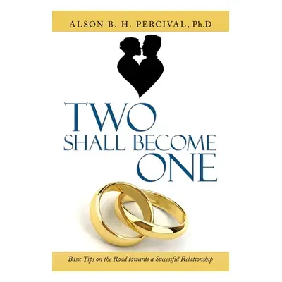 "Two Shall Become One: Basic Tips on the Road Towards a Successful Relationship" - "" ("Percival