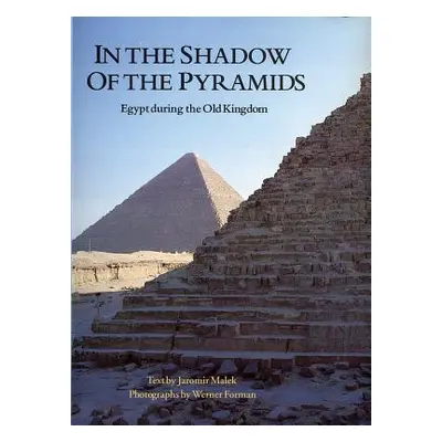 "In the Shadow of the Pyramids: Egypt During the Old Kingdom" - "" ("Forman Werner")(Paperback)