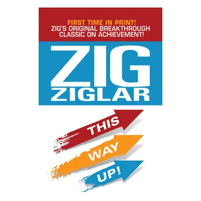 "This Way Up!: Zig's Original Breakthrough Classic on Achievement" - "" ("Ziglar Zig")(Pevná vaz